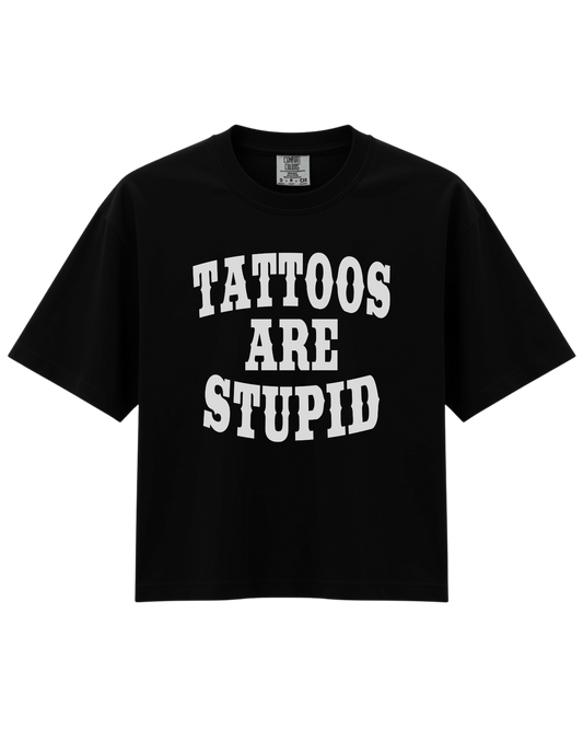 Tattoos are Stupid Boxy Tee