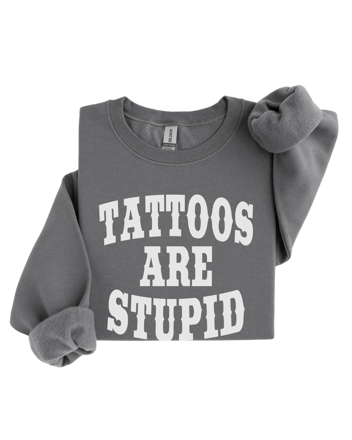 Tattoos are Stupid Crewneck Sweater