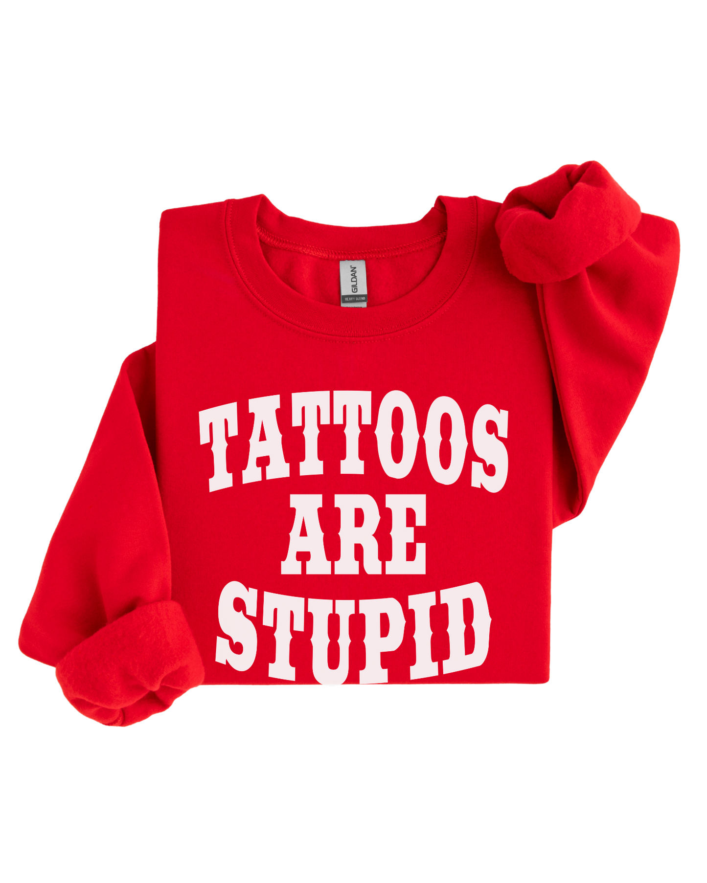 Tattoos are Stupid Crewneck Sweater