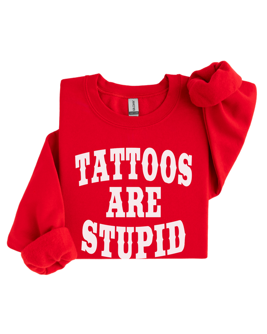 Tattoos are Stupid Crewneck Sweater