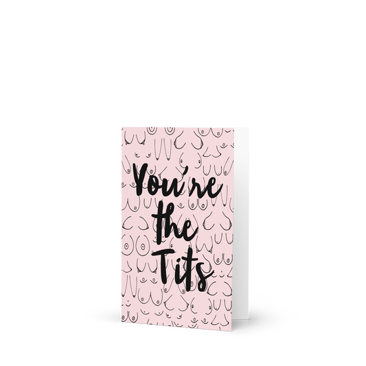 You're the TIts Greeting Card